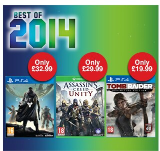 best of 2014 Destiny Only £32.99 Assassins Creed Unity Only £29.99 Tomb Raider Only £19.99