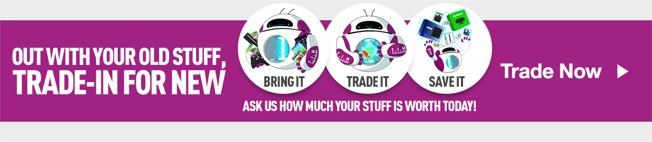 Out with your old stuff, Trade-in for new! Trade Now >